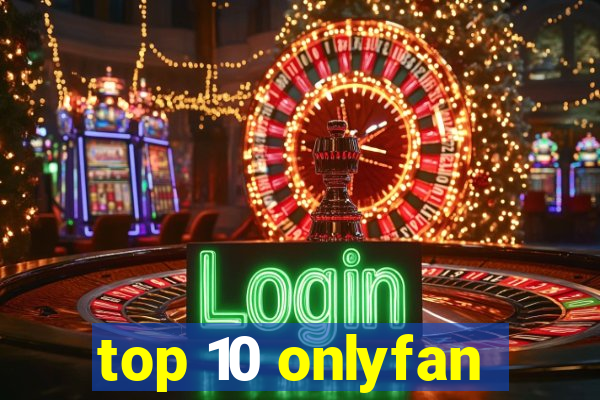 top 10 onlyfan